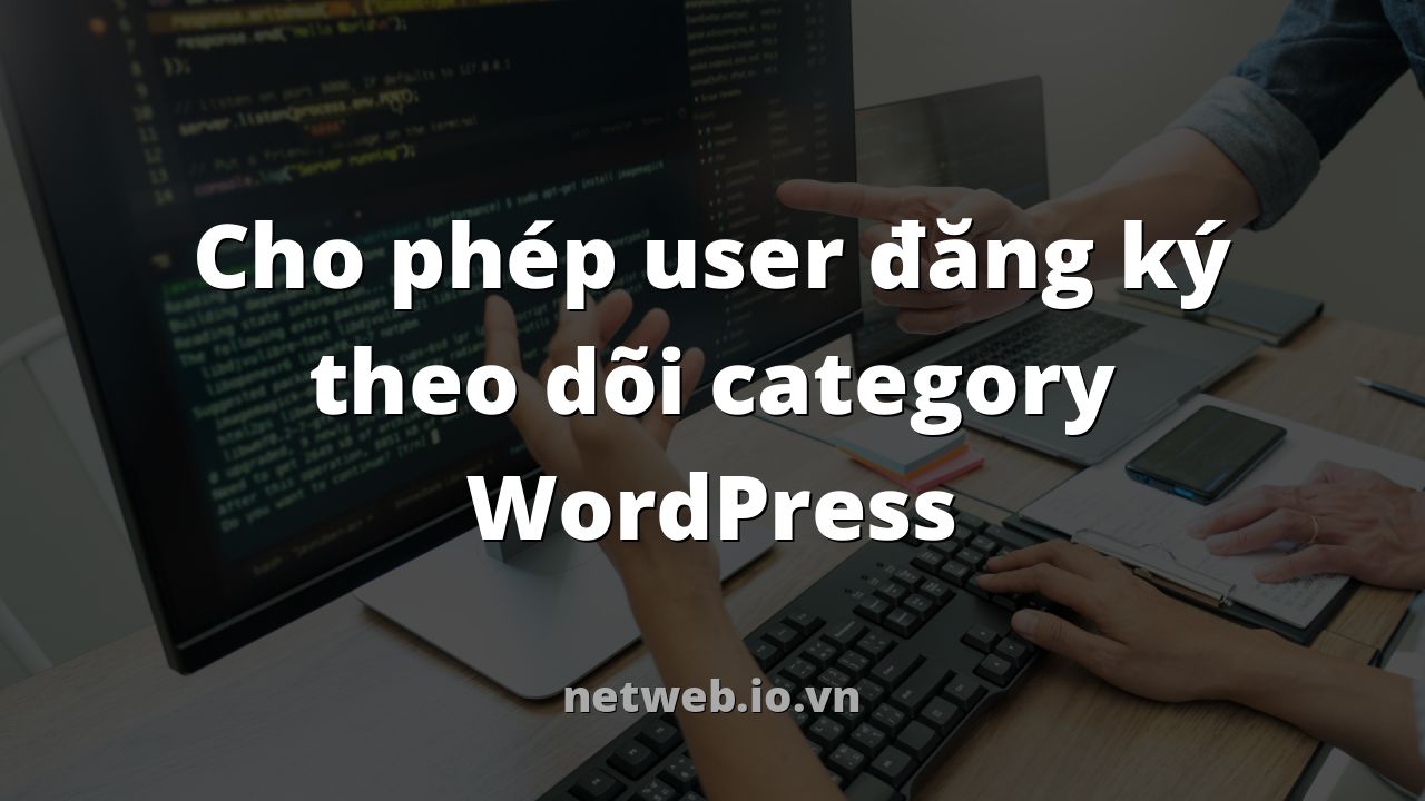 Cho phép user đăng ký theo dõi category WordPress