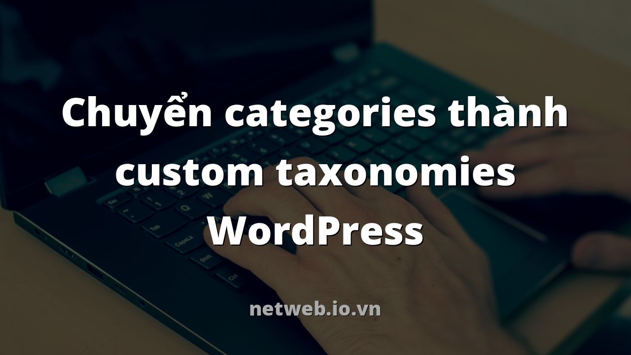 Chuyển categories thành custom taxonomies WordPress