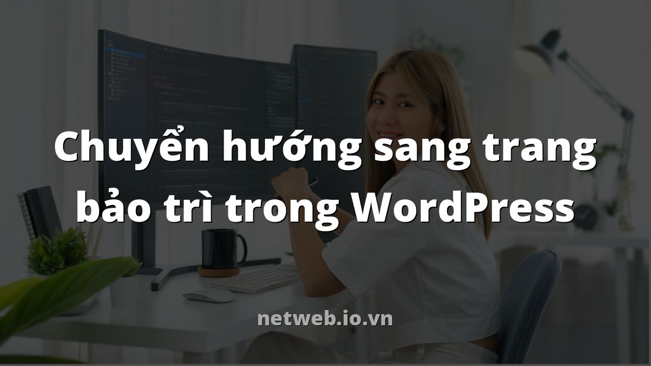 Chuyển hướng sang trang bảo trì trong WordPress