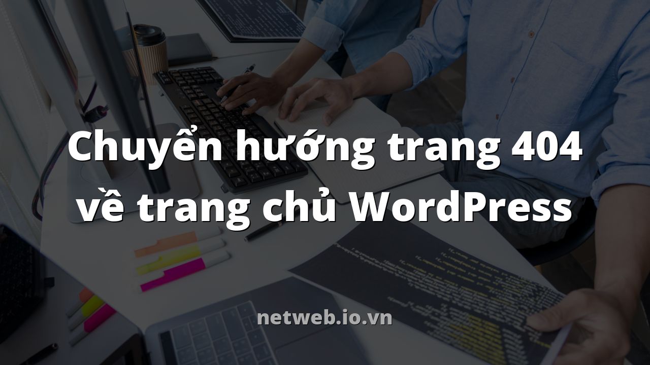 Chuyển hướng trang 404 về trang chủ WordPress