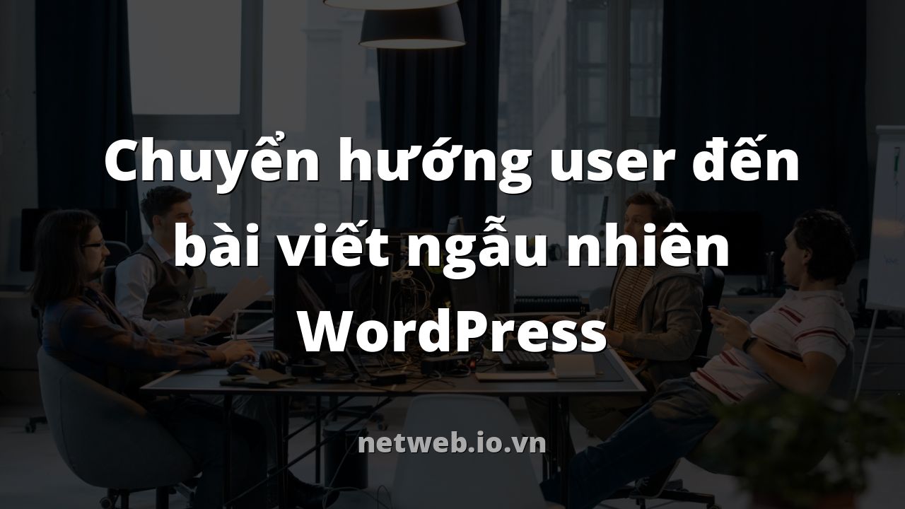 Chuyển hướng user đến bài viết ngẫu nhiên WordPress