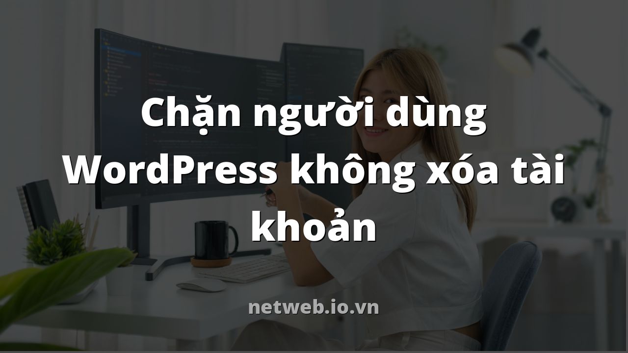 Chặn người dùng WordPress không xóa tài khoản