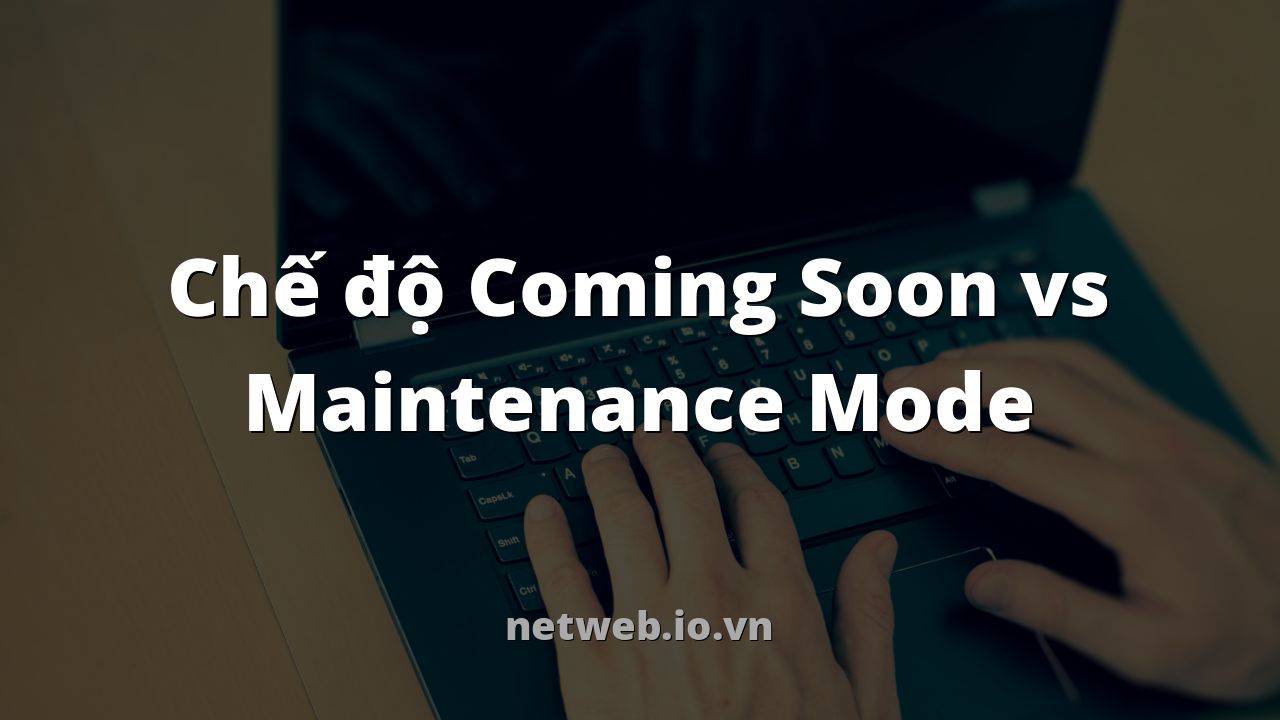 Chế độ Coming Soon vs Maintenance Mode