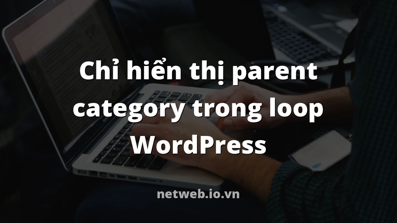 Chỉ hiển thị parent category trong loop WordPress