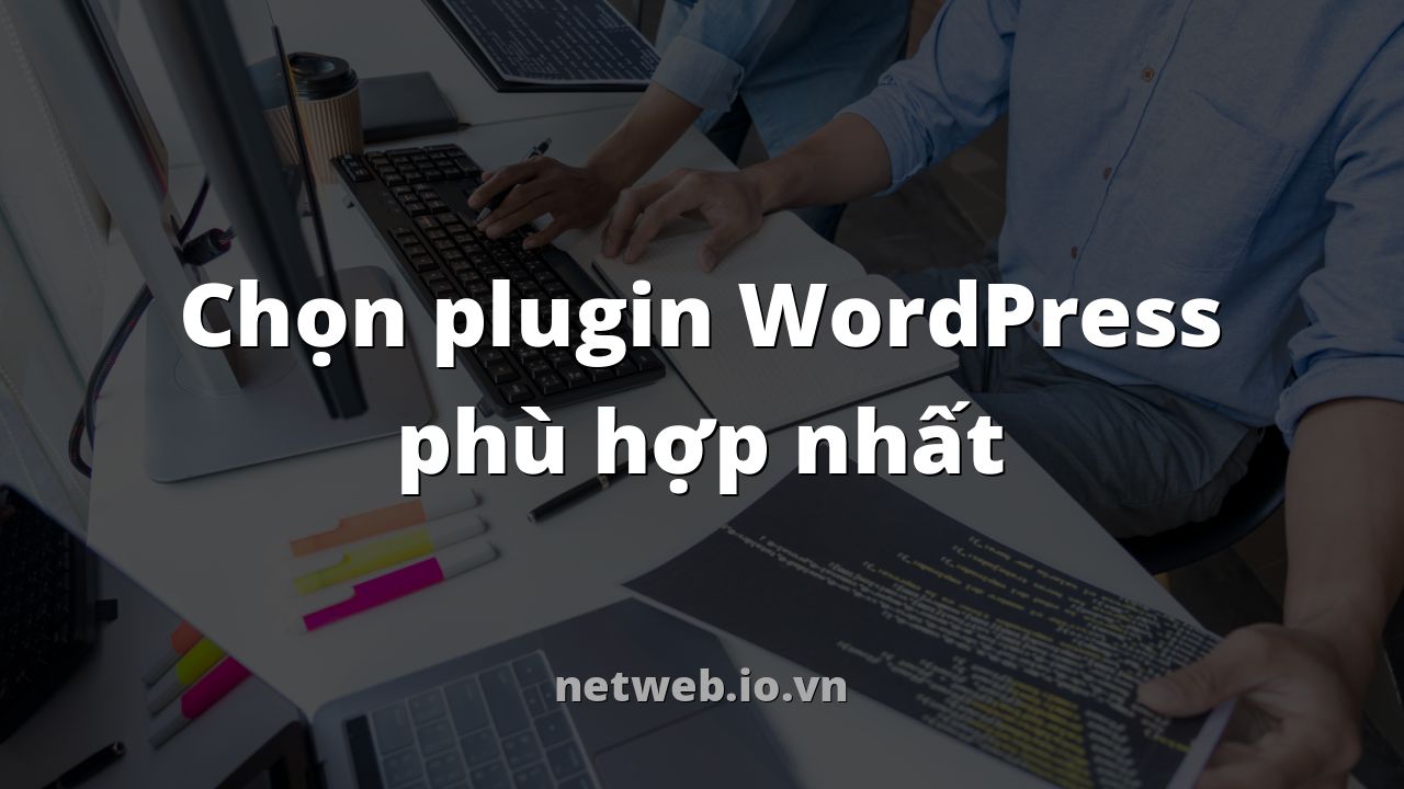 Chọn plugin WordPress phù hợp nhất