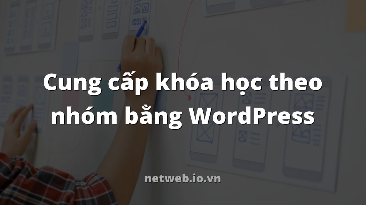 Cung cấp khóa học theo nhóm bằng WordPress