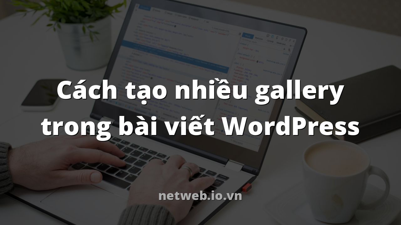 Cách tạo nhiều gallery trong bài viết WordPress