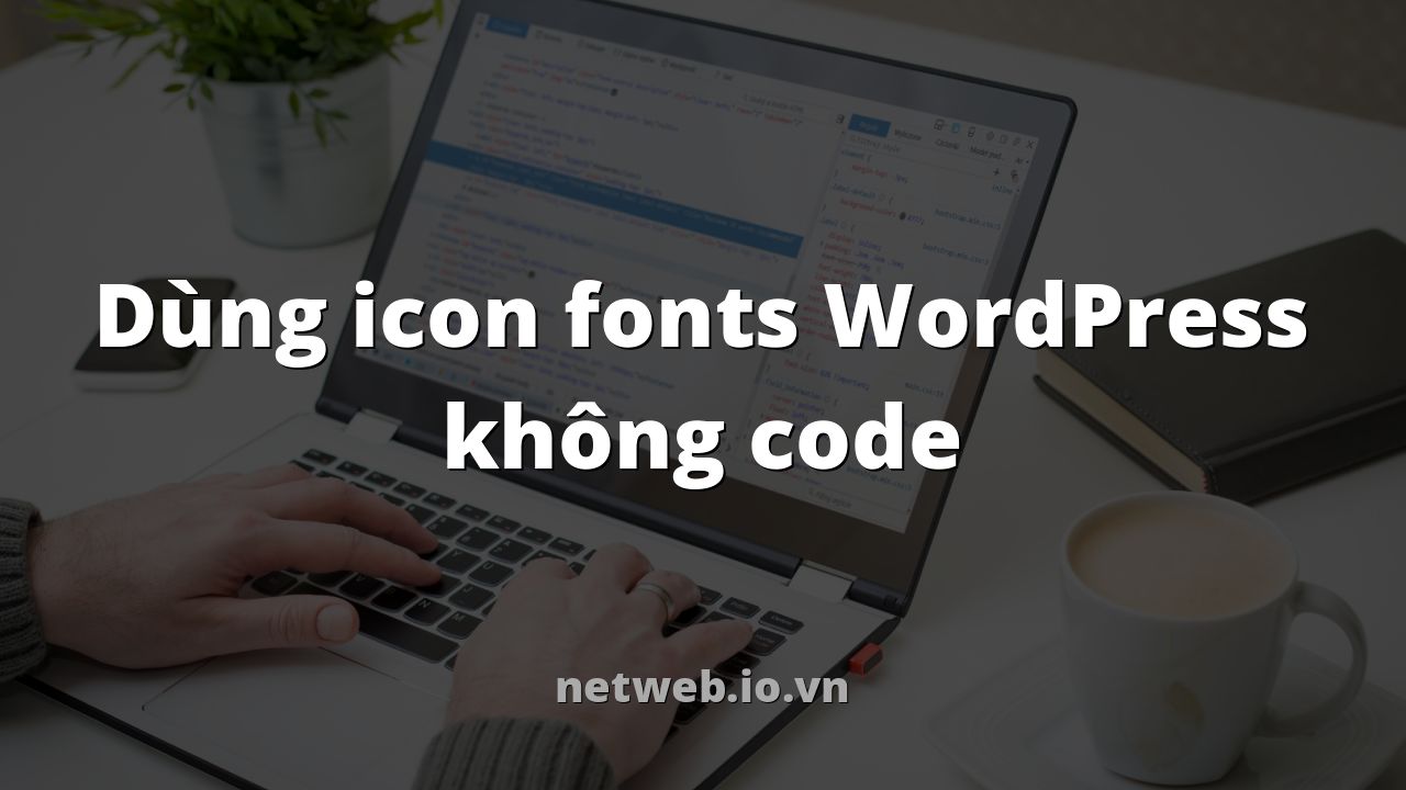 Dùng icon fonts WordPress không code