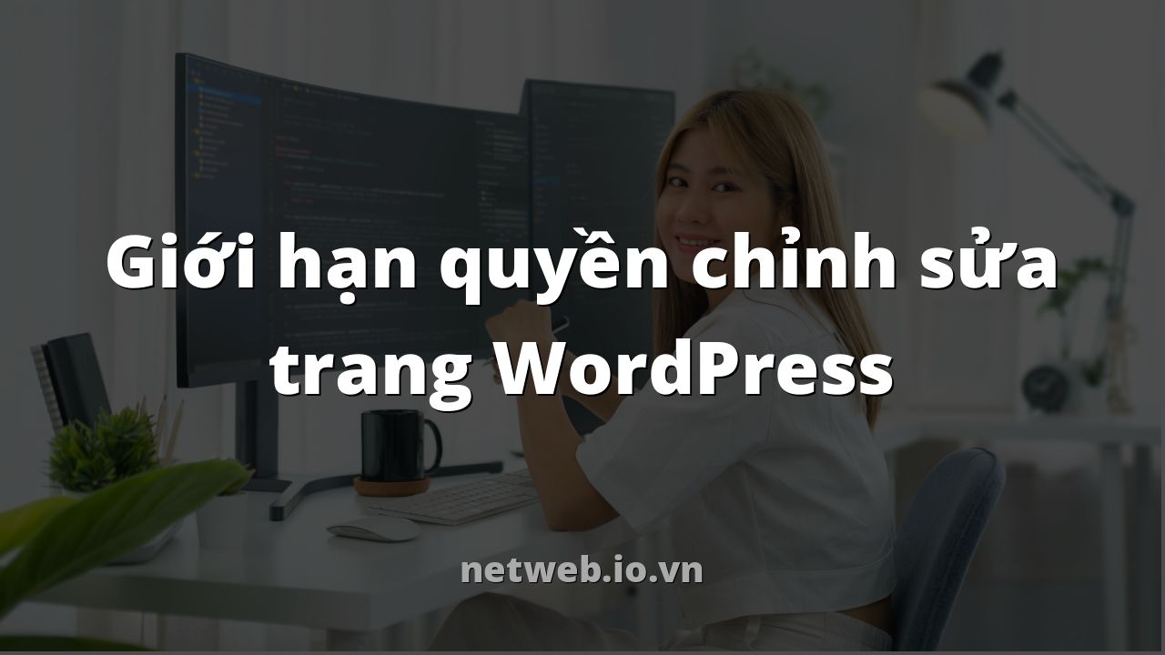 Giới hạn quyền chỉnh sửa trang WordPress