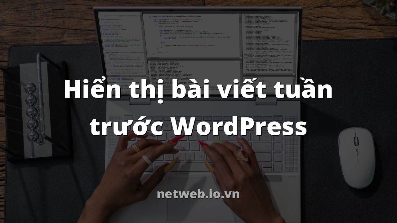 Hiển thị bài viết tuần trước WordPress