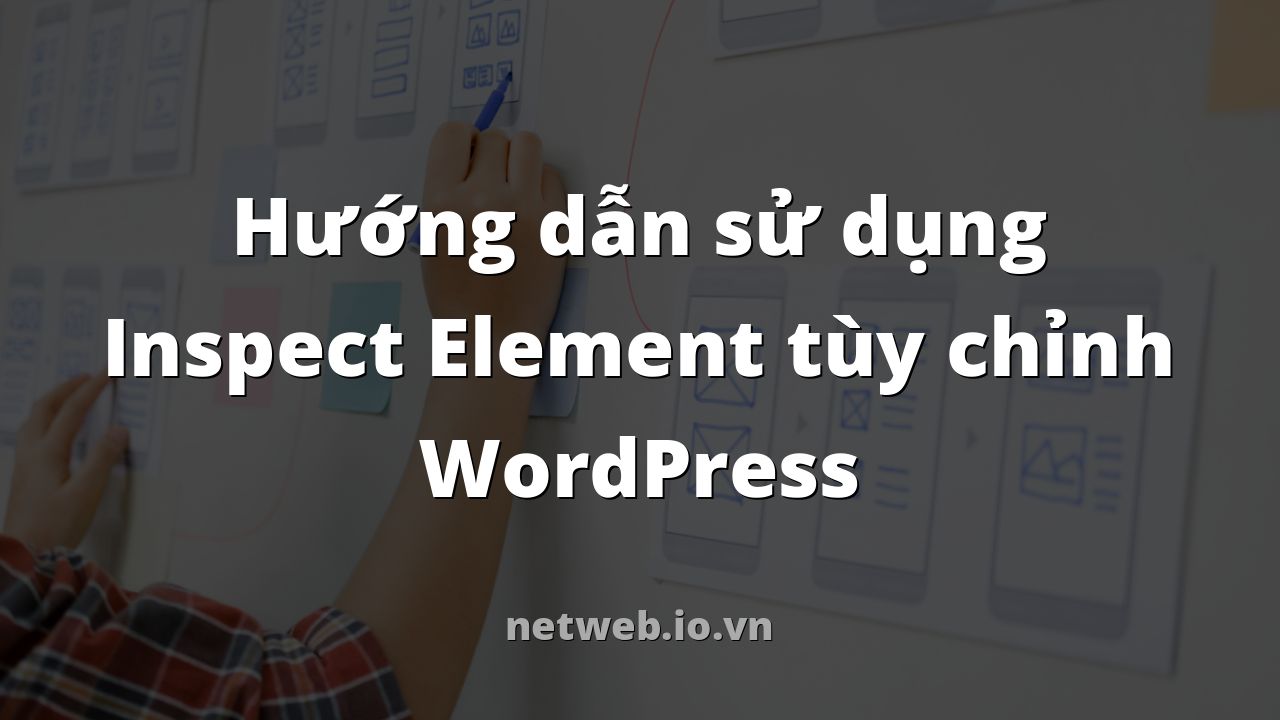 Hướng dẫn sử dụng Inspect Element tùy chỉnh WordPress