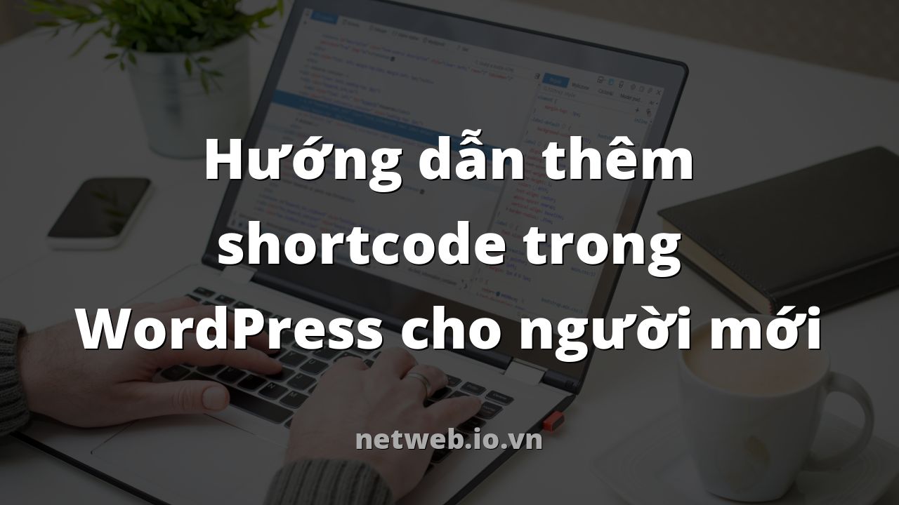 Hướng dẫn thêm shortcode trong WordPress cho người mới