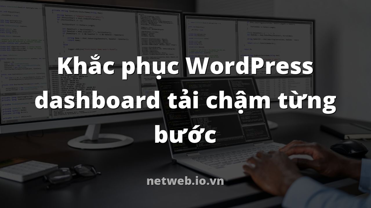 Khắc phục WordPress dashboard tải chậm từng bước