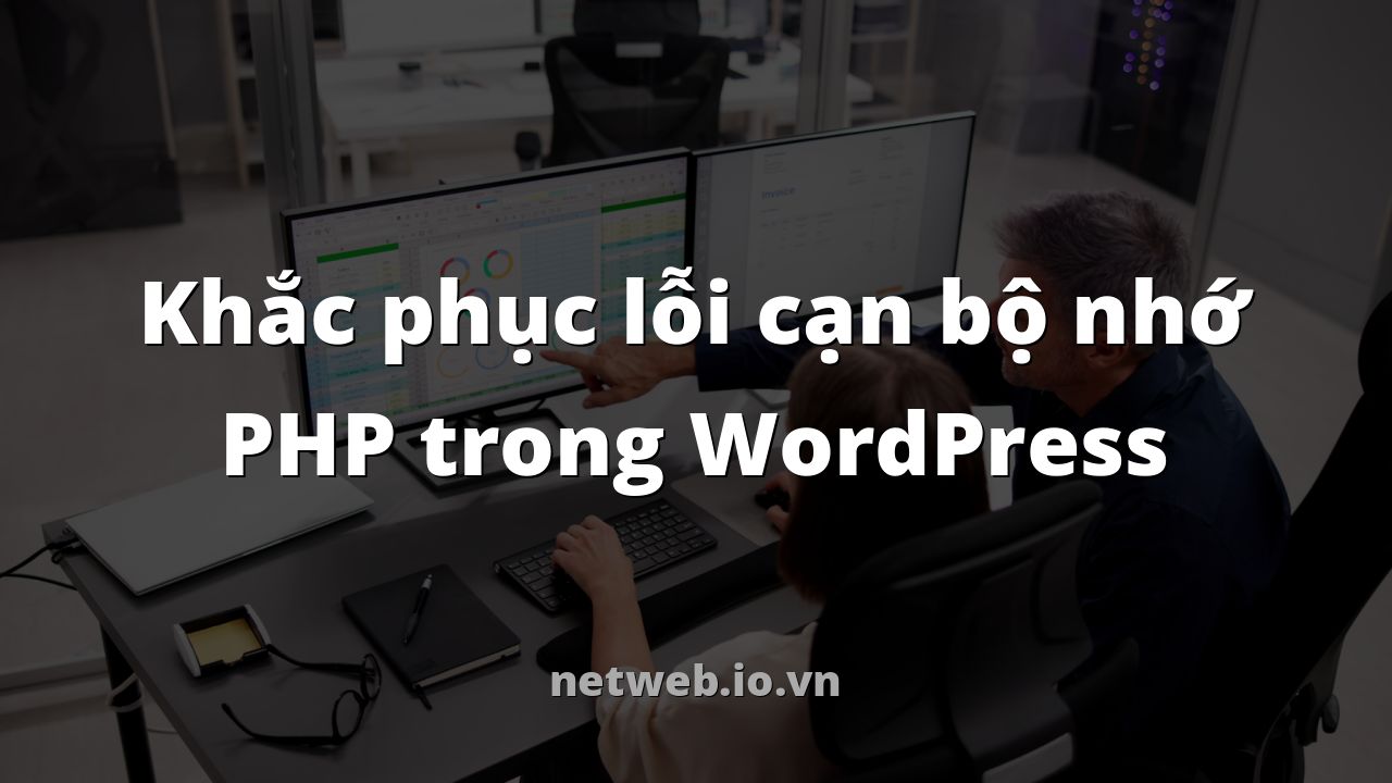 Khắc phục lỗi cạn bộ nhớ PHP trong WordPress