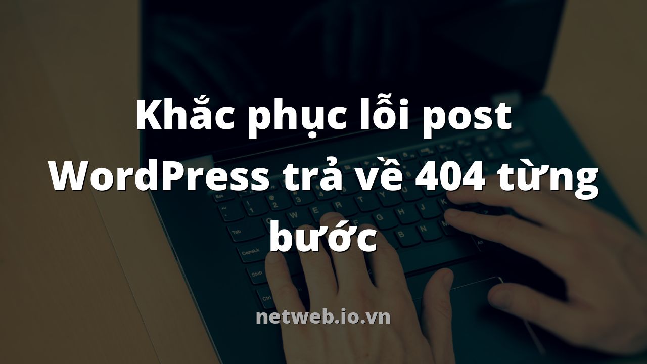 Khắc phục lỗi post WordPress trả về 404 từng bước