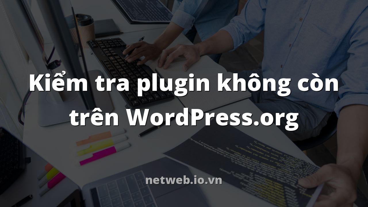 Kiểm tra plugin không còn trên WordPress.org