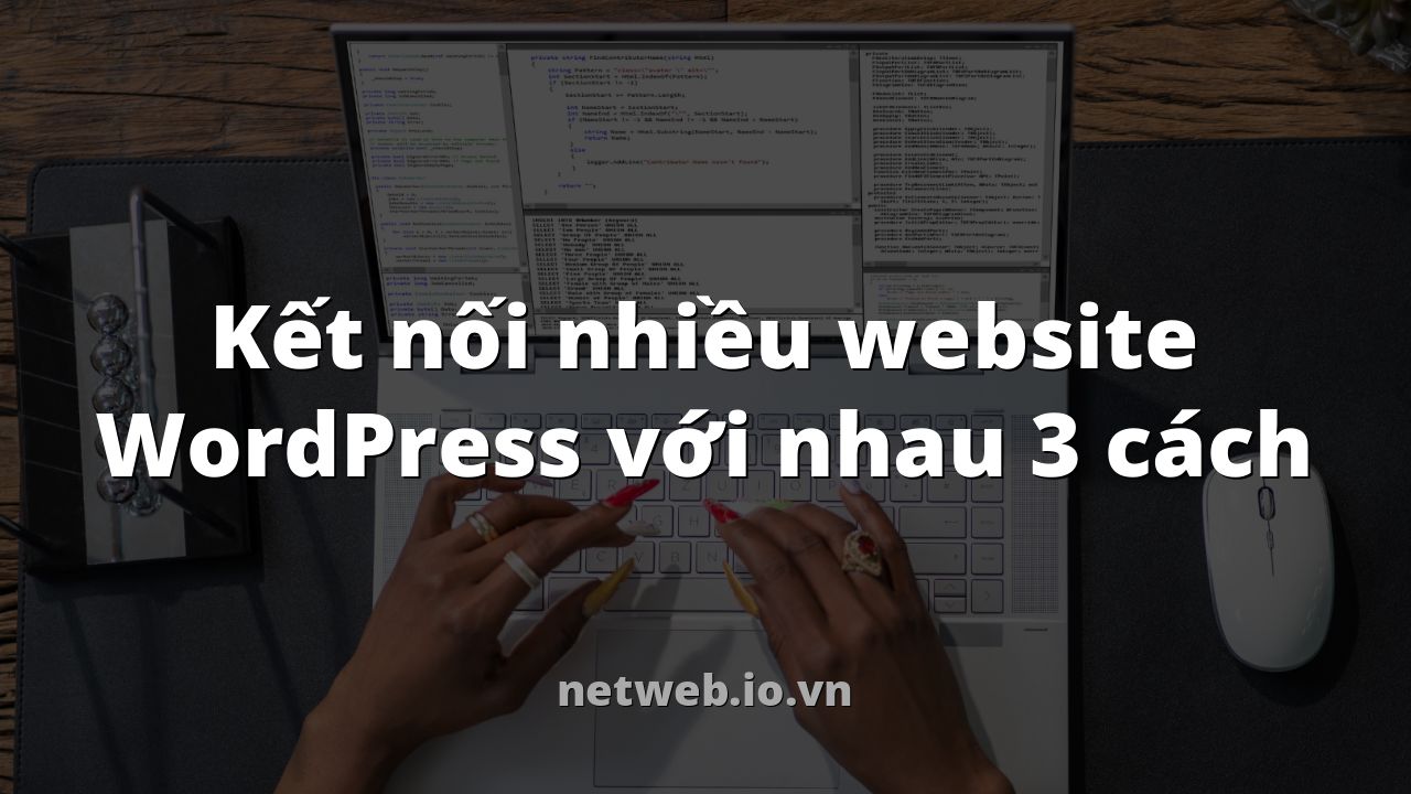 Kết nối nhiều website WordPress với nhau 3 cách