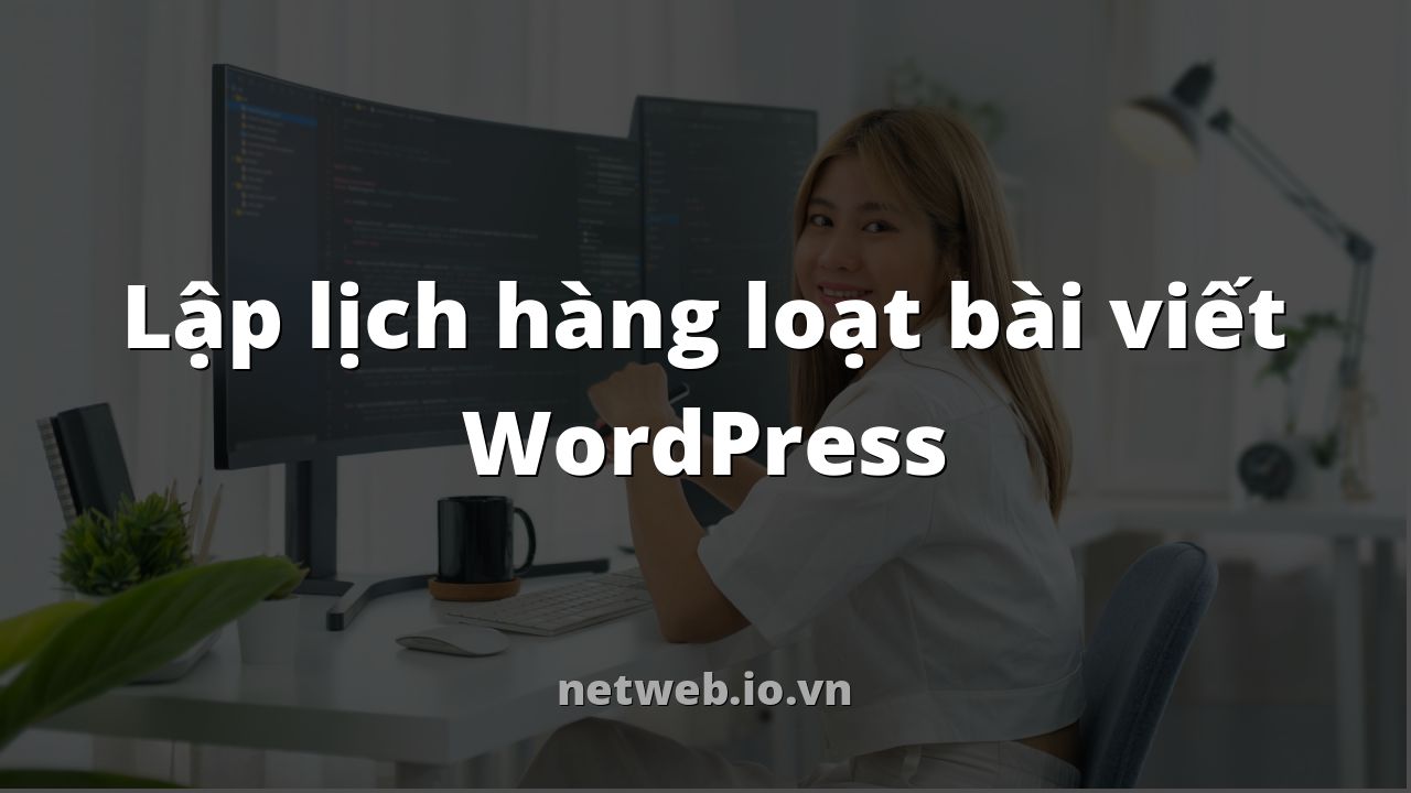 Lập lịch hàng loạt bài viết WordPress