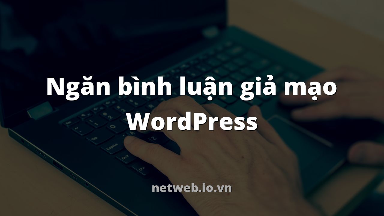 Ngăn bình luận giả mạo WordPress