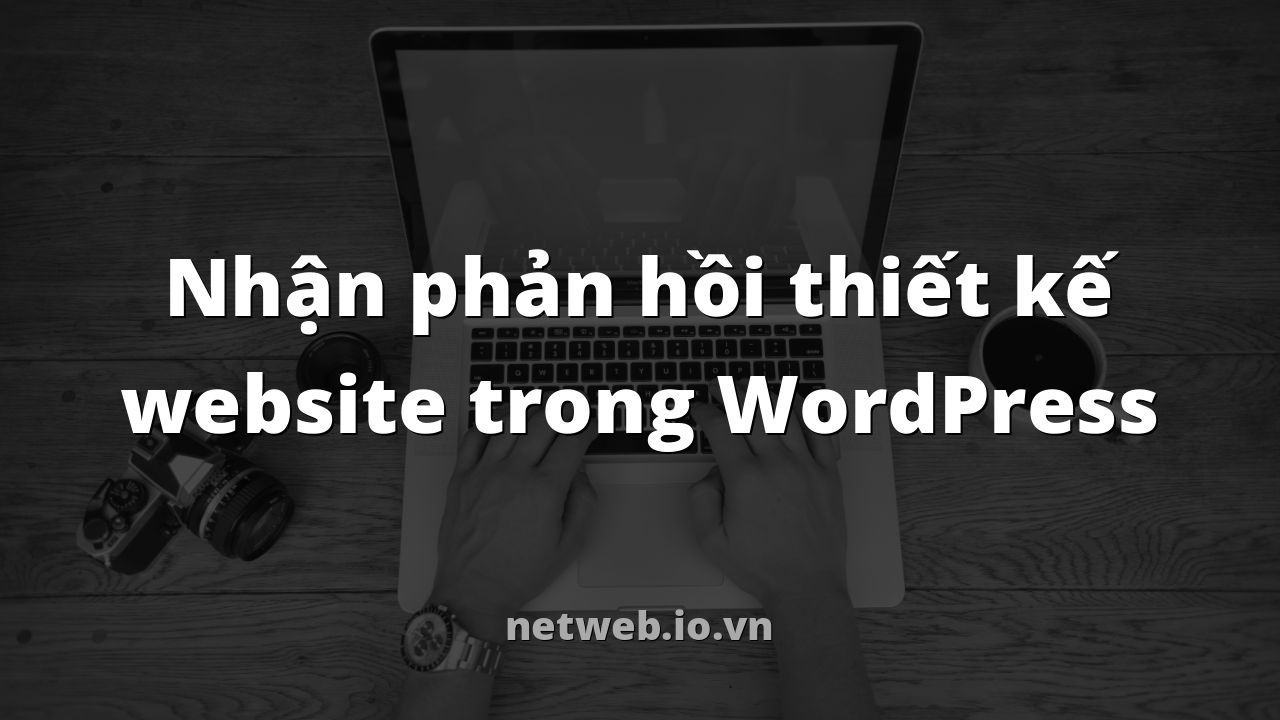 Nhận phản hồi thiết kế website trong WordPress
