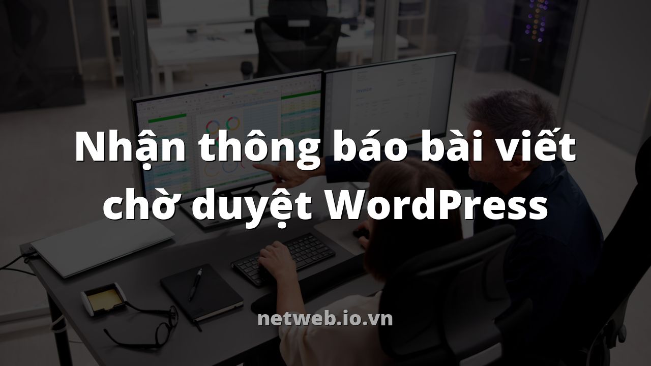 Nhận thông báo bài viết chờ duyệt WordPress