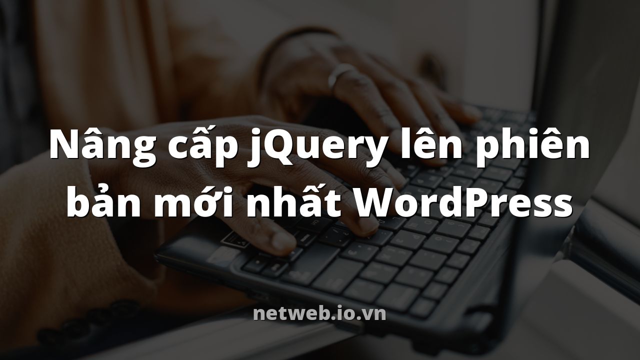 Nâng cấp jQuery lên phiên bản mới nhất WordPress