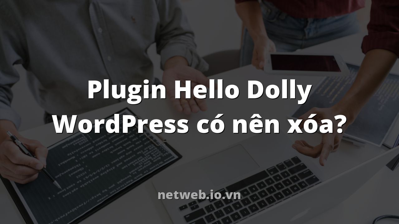Plugin Hello Dolly WordPress có nên xóa?