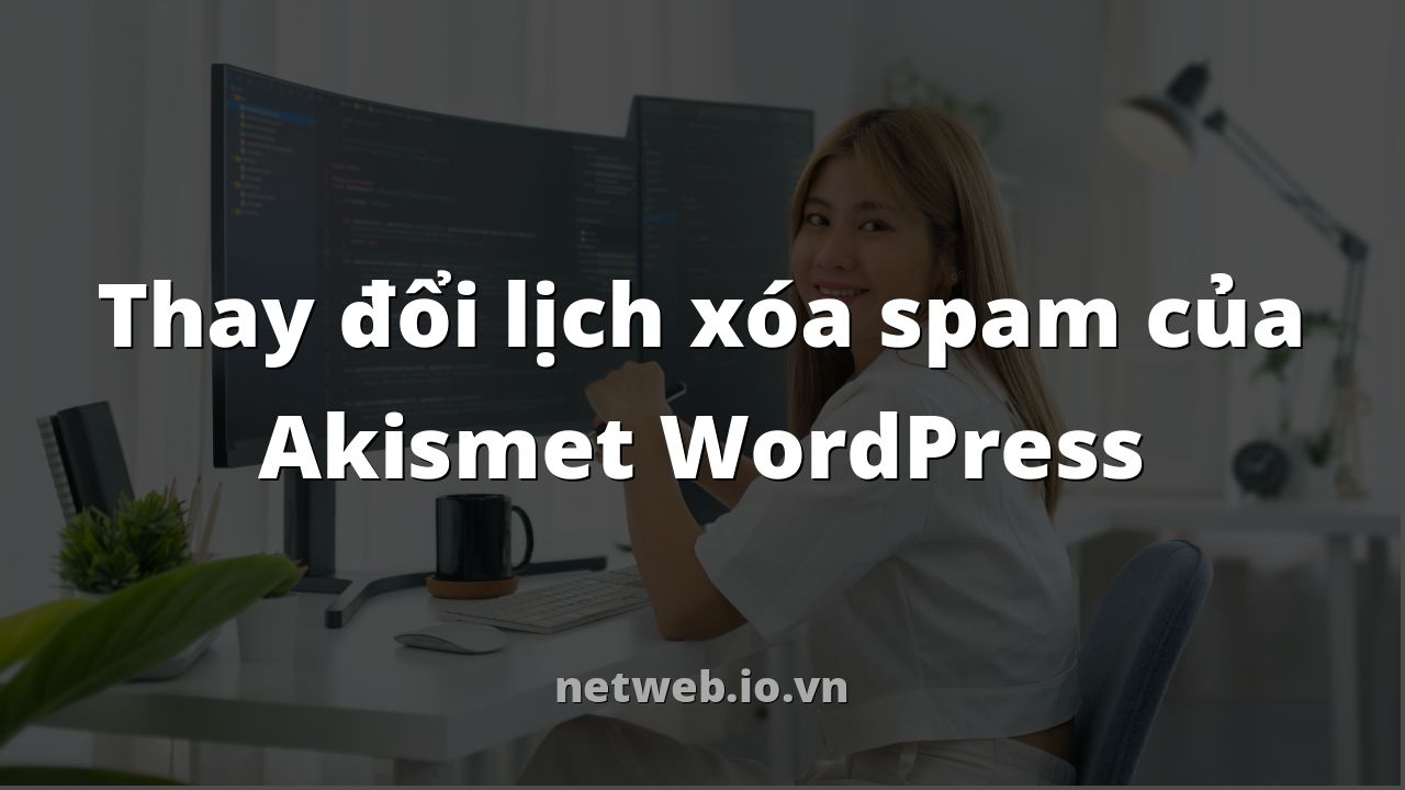 Thay đổi lịch xóa spam của Akismet WordPress