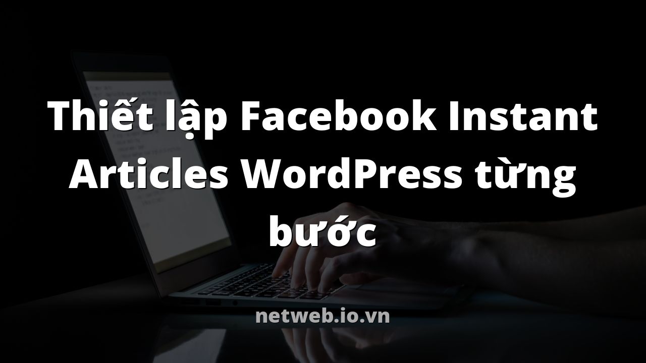 Thiết lập Facebook Instant Articles WordPress từng bước