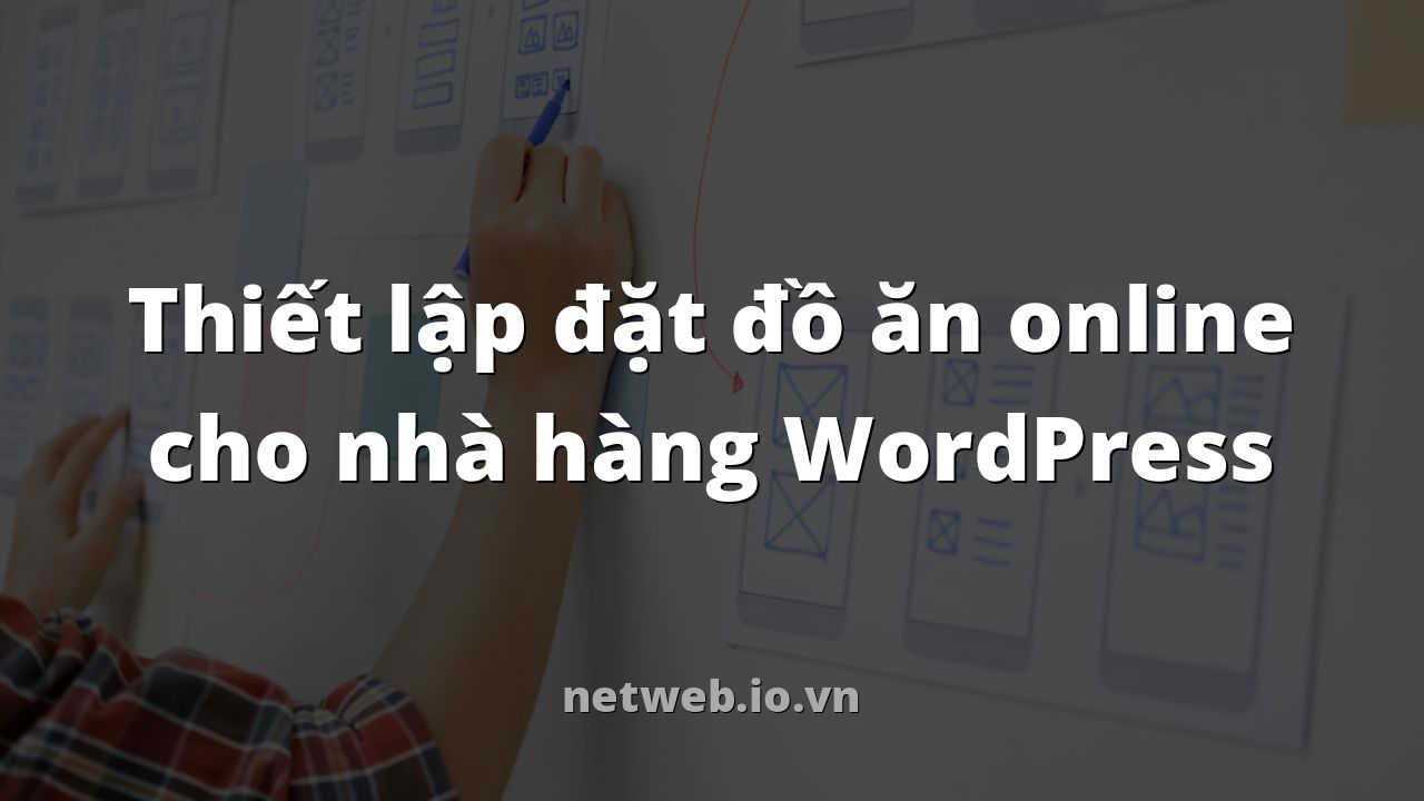 Thiết lập đặt đồ ăn online cho nhà hàng WordPress