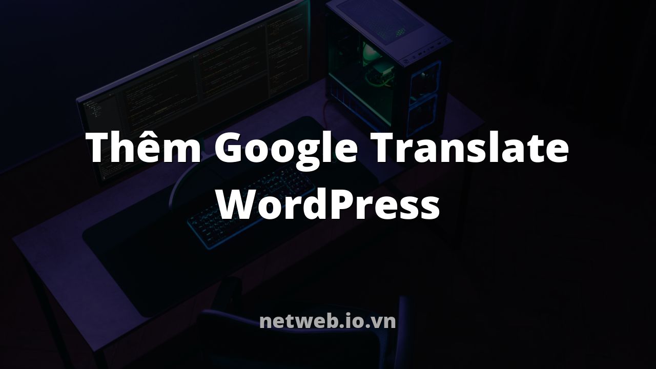 Thêm Google Translate WordPress