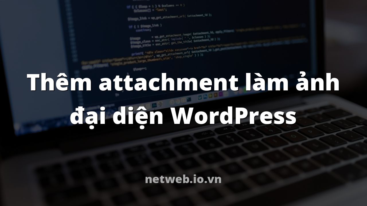 Thêm attachment làm ảnh đại diện WordPress