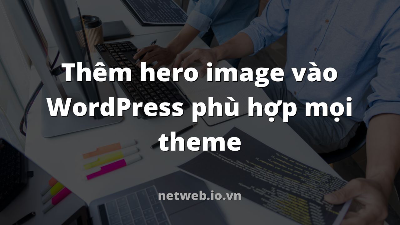 Thêm hero image vào WordPress phù hợp mọi theme
