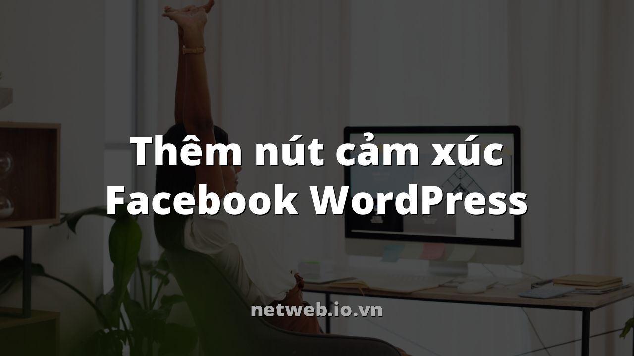 Thêm nút cảm xúc Facebook WordPress