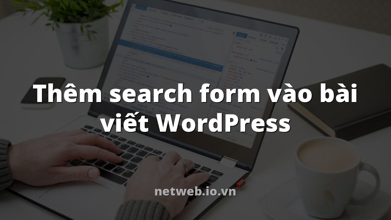 Thêm search form vào bài viết WordPress