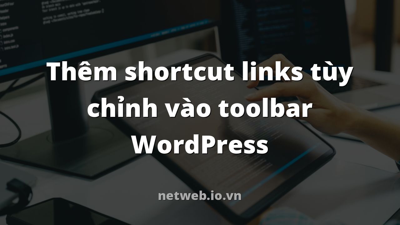 Thêm shortcut links tùy chỉnh vào toolbar WordPress