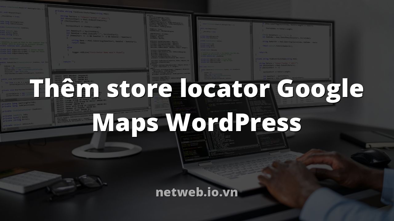 Thêm store locator Google Maps WordPress