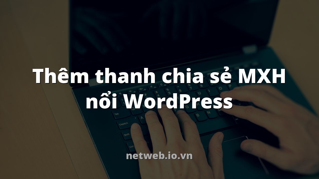 Thêm thanh chia sẻ MXH nổi WordPress