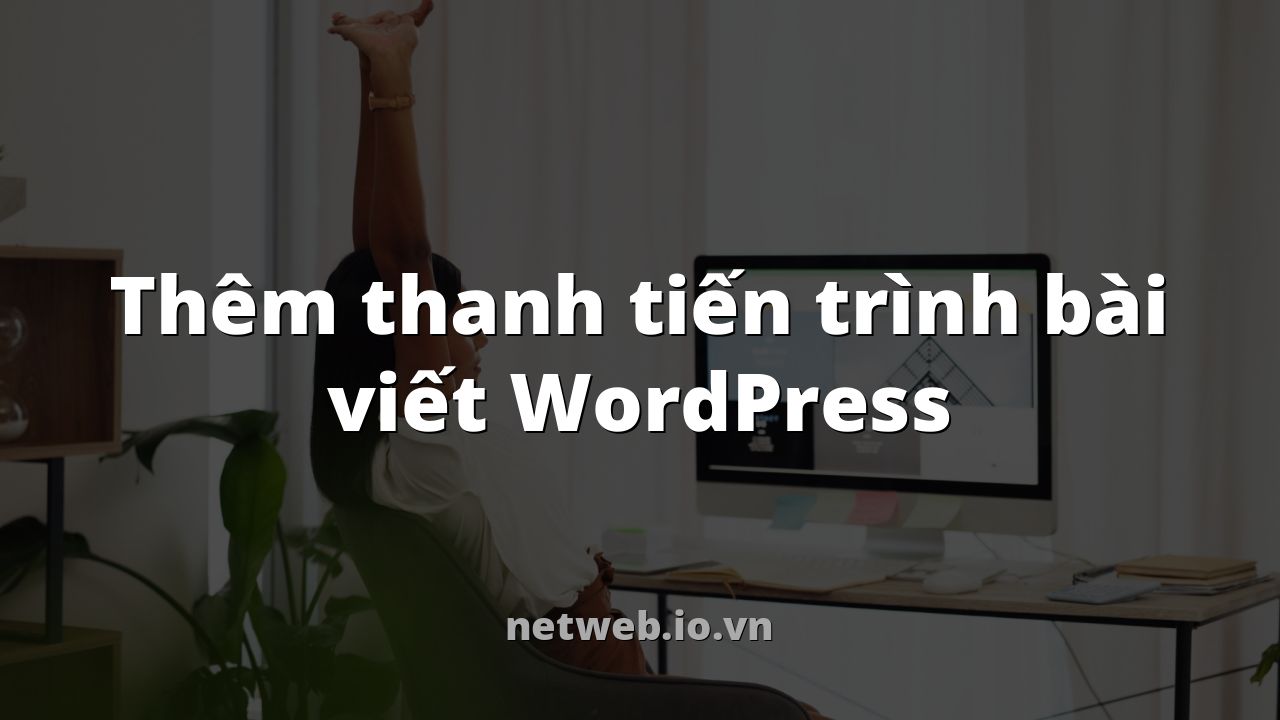 Thêm thanh tiến trình bài viết WordPress