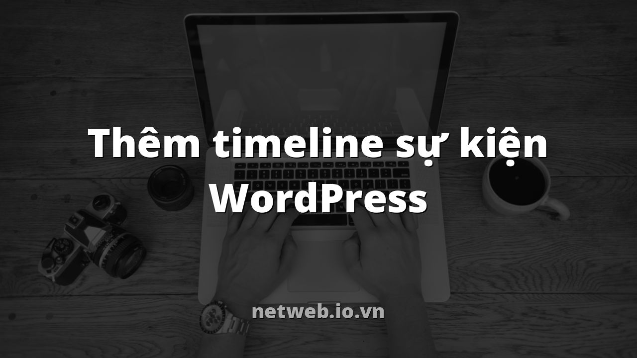 Thêm timeline sự kiện WordPress