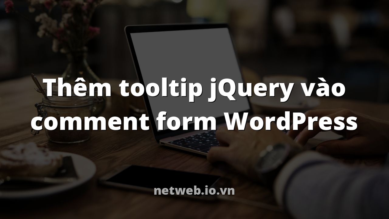 Thêm tooltip jQuery vào comment form WordPress
