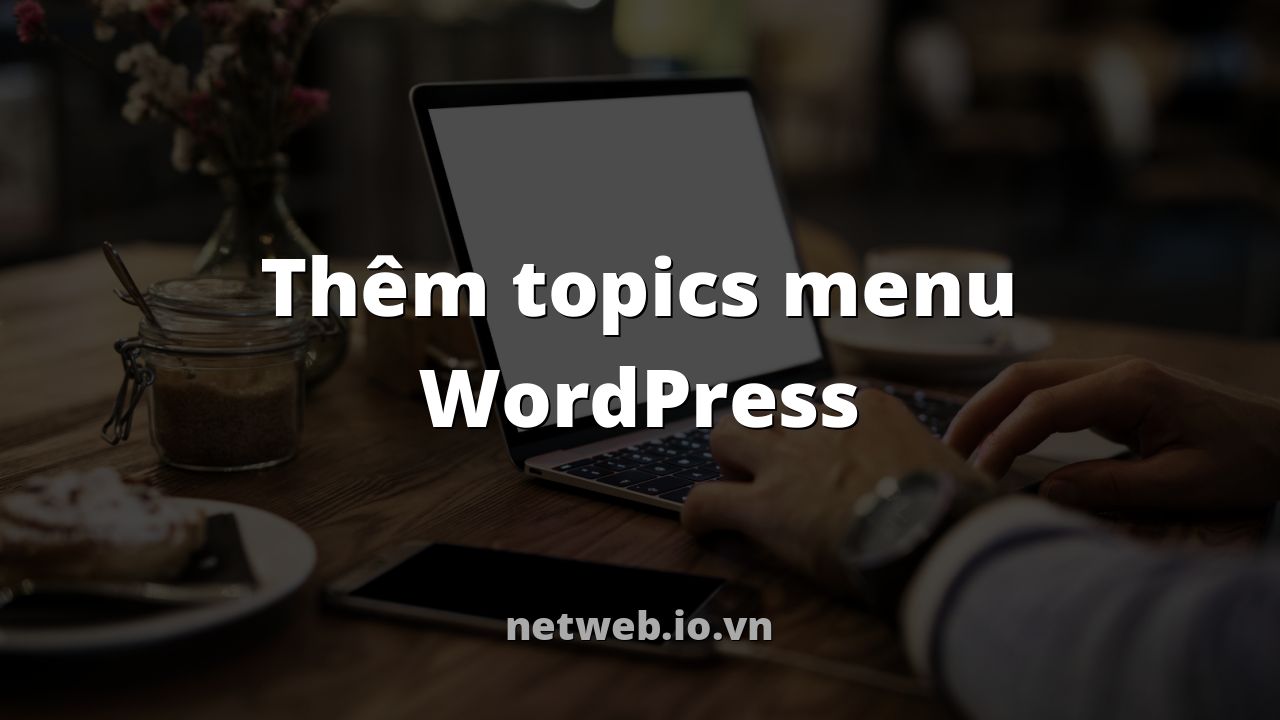 Thêm topics menu WordPress