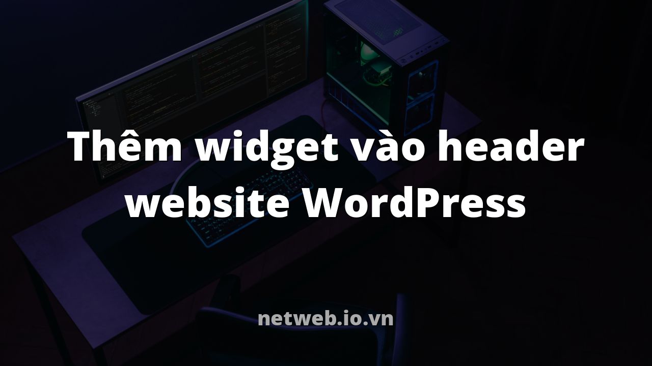 Thêm widget vào header website WordPress