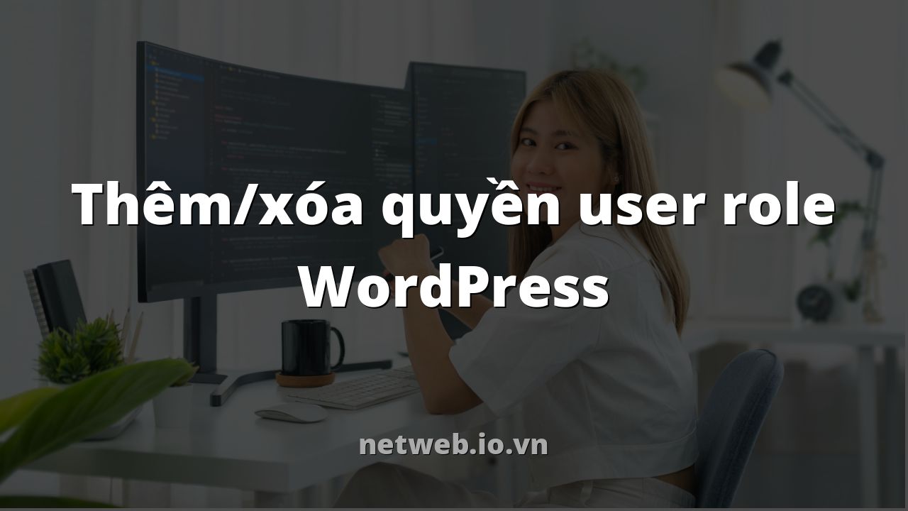Thêm/xóa quyền user role WordPress