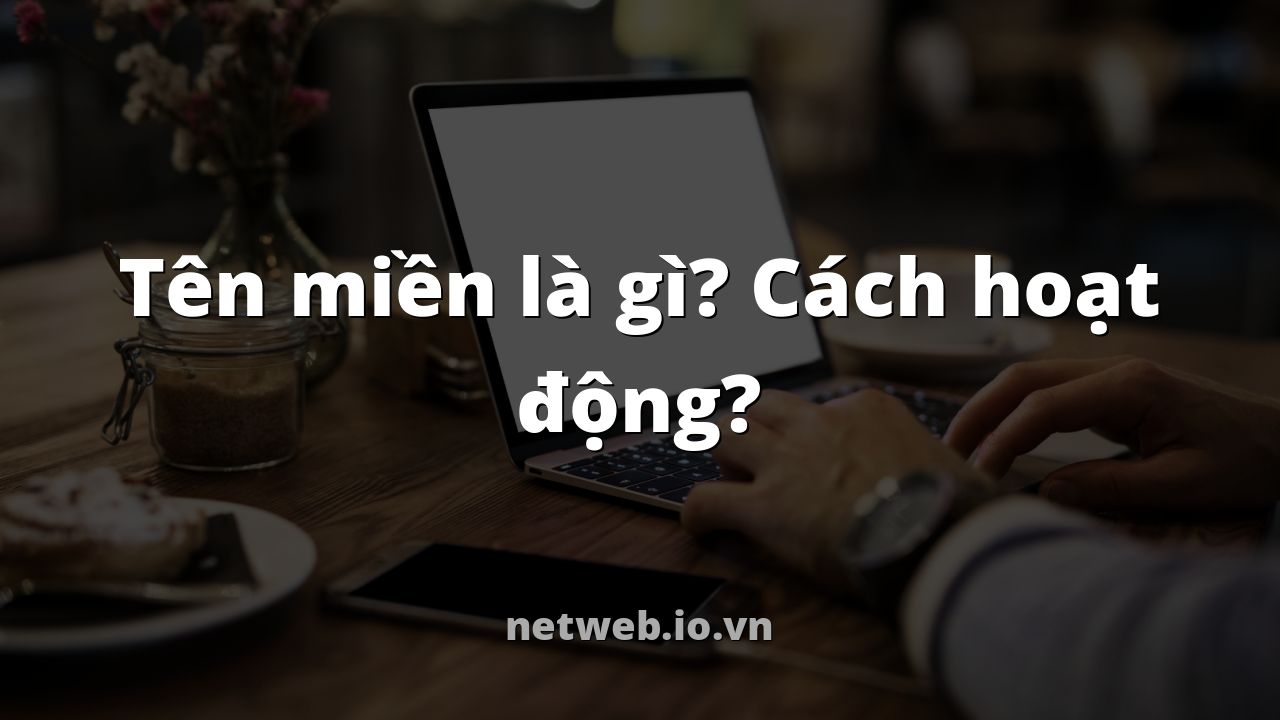 Tên miền là gì? Cách hoạt động?