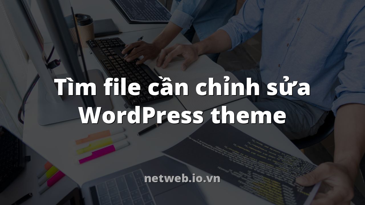 Tìm file cần chỉnh sửa WordPress theme