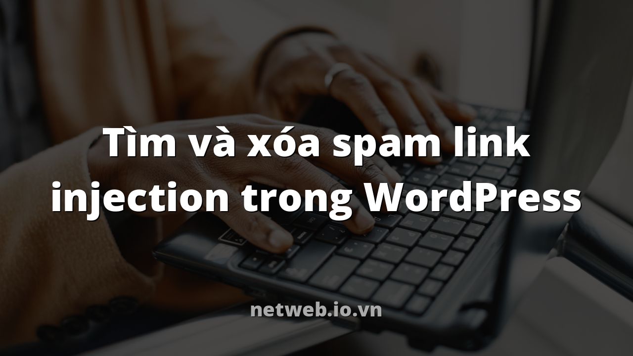Tìm và xóa spam link injection trong WordPress