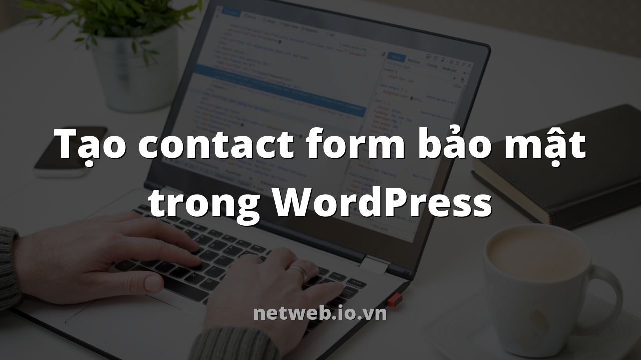 Tạo contact form bảo mật trong WordPress