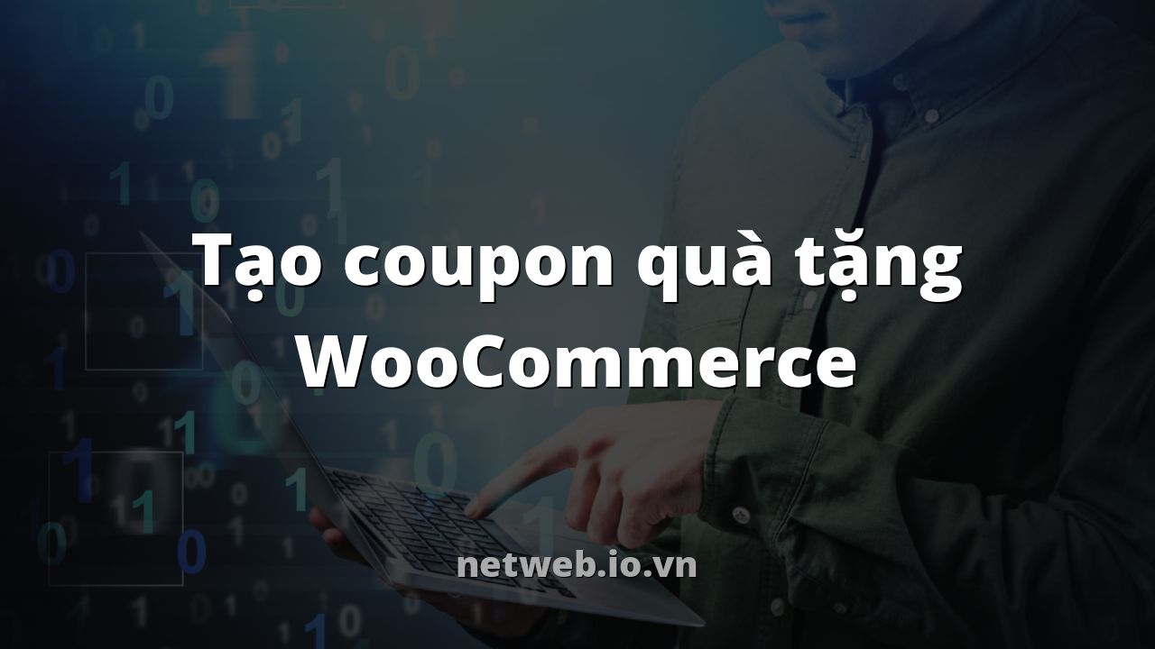Tạo coupon quà tặng WooCommerce