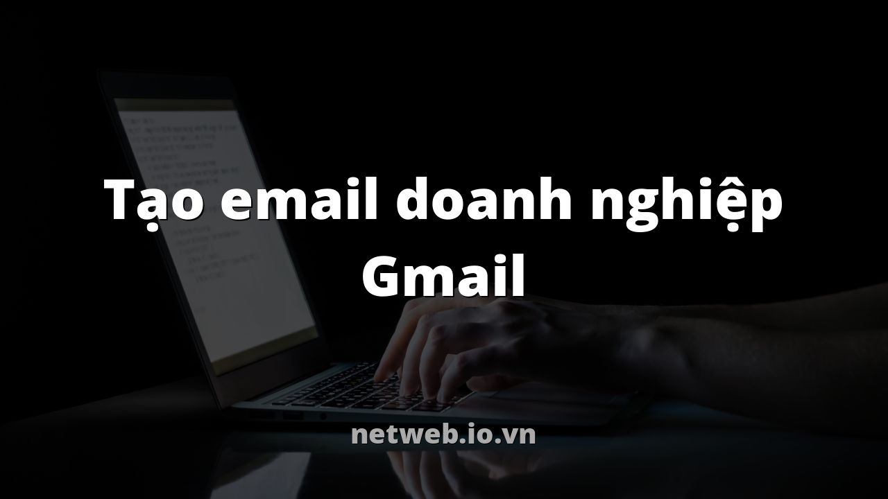 Tạo email doanh nghiệp Gmail